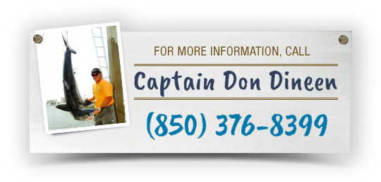 For more information call Captain Don Dineen at (850) 376-8399